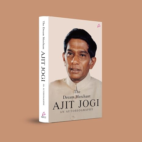 THE DREAM MERCHANT AJIT JOGI: AN AUTOBIOGRAPHY (ENGLISH)