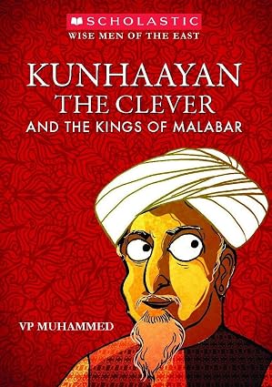WISE MEN OF THE EAST SERIES: KUNHAAYAN THE CLEVER AND THE KINGS OF MALABAR