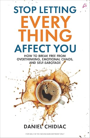 STOP LETTING EVERYTHING AFFECT YOU