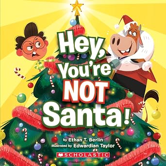 HEY, YOU'RE NOT SANTA!