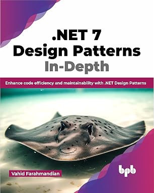 .NET 7 DESIGN PATTERNS IN-DEPTH