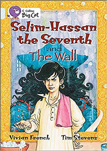 SELIM-HASSAN THE SEVENTH AND THE WALL: TWO MAGICAL TALES FROM FAR-OFF LANDS BY ACCLAIMED CHILDRENâ'S AUTHOR VIVIAN FRENCH. (COLLINS BIG CAT)