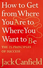 HOW TO GET FROM WHERE YOU ARE TO WHERE YOU WANT TO BE
