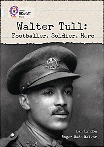 Walter Tull: Footballer, Soldier, Hero