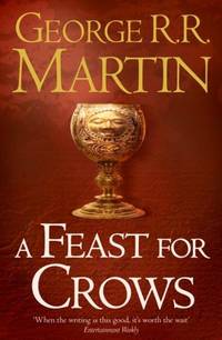 A FEAST FOR CROWS : BOOK 4 OF A SONG OF ICE AND FIRE