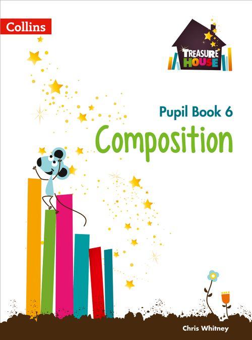 TREASURE HOUSE - COMPOSITION YEAR 6 PUPIL BOOK