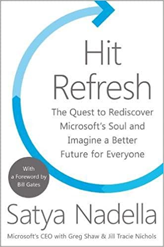 Hit Refresh: The Quest to Rediscover Microsoftâ's Soul and Imagine a Better Future for Everyone