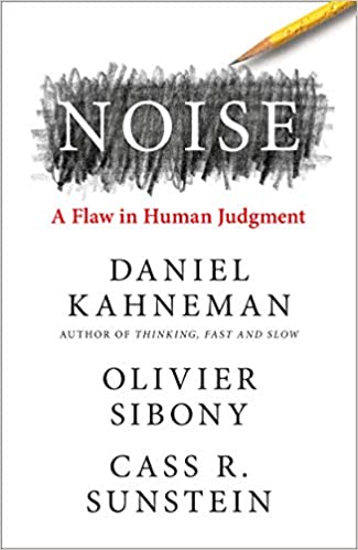 Noise: The new book from the authors of ‘Thinking, Fast and Slowâ' and ‘Nudge