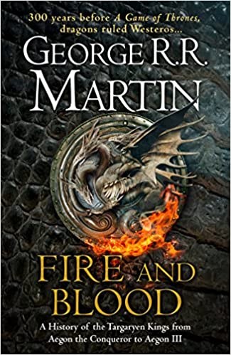 Fire and Blood: A History of the Targaryen Kings from Aegon the Conqueror to Aegon III