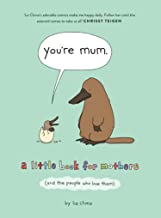 YOUâ'RE MUM: A LITTLE BOOK FOR MOTHERS (AND THE PEOPLE WHO LO
