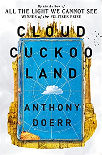 CLOUD CUCKOO LAND: FROM THE PRIZE-WINNING, INTERNATIONAL BESTSELLING AUTHOR OF ‘ALL THE LIGHT WE CANNOT SEEâ' COMES A STUNNING NEW NOVEL IN 2021
