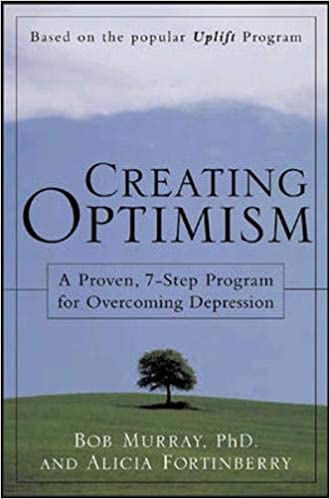 Creating Optimism: A Proven, 7-Step Program for Overcoming Depression