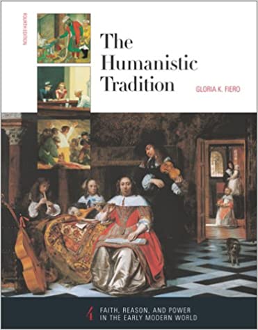 The Humanistic Tradition : Faith, Reason, and Power in the Early Modern World 