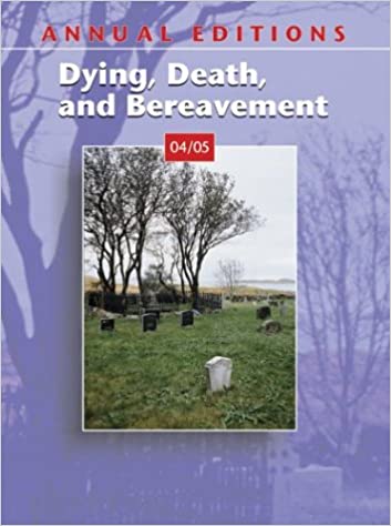 Annual Editions: Dying, Death, and Bereavement 04/05