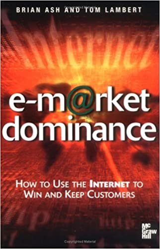 e-Market Dominance: How to Use the Internet to Win & Keep Customers 