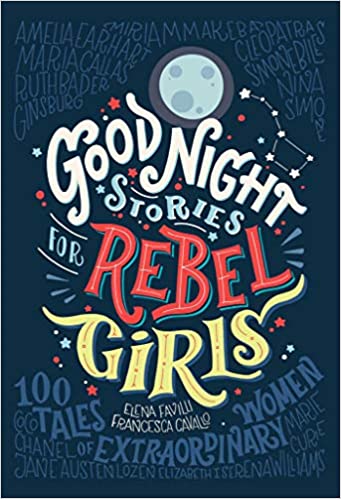 GOOD NIGHT STORIES FOR REBEL GIRLS: 100 TALES OF EXTRAORDINARY WOMEN (VOLUME 1)