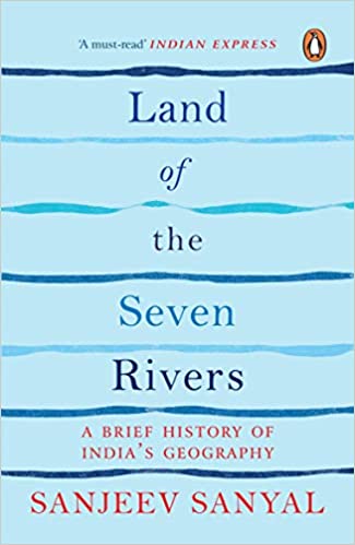 LAND OF THE SEVEN RIVERS: A BRIEF HISTORY OF INDIAS GEOGRAPHY (PB)