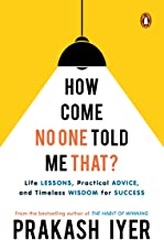 HOW COME NO ONE TOLD ME THAT?: LIFE LESSONS, PRACTICAL ADVICE AND TIMELESS WISDOM FOR SUCCESS | LATEST SELF HELP BOOK BY THE BESTSELLING AUTHOR OF THE HABIT OF WINNING