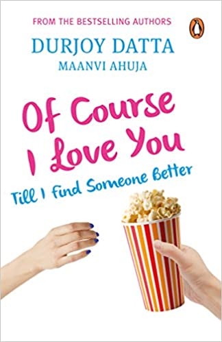 OF COURSE I LOVE YOU: TILL I FIND SOMEONE BETTER 