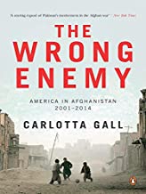 The Wrong Enemy: America In Afghanistan 2001 - 2014