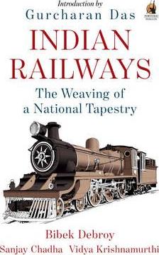 INDIAN RAILWAYS : THE WEAVING OF A NATIONAL TAPESTRY