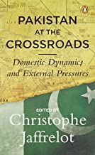 Pakistan at the Crossroads : Domestic Dynamics and External Pressures