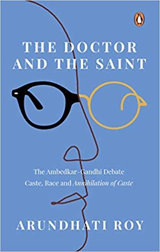 The Doctor and the Saint: The Ambedkar–Gandhi Debate: Caste, Race, and Annihilation of Caste