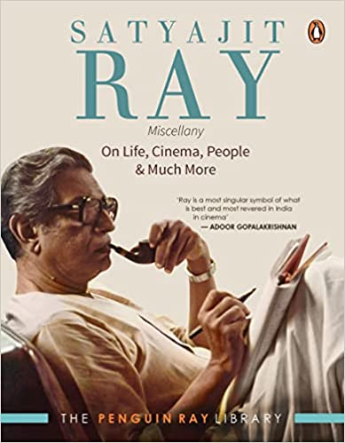 SATYAJIT RAY MISCELLANY: ON LIFE, CINEMA, PEOPLE & MUCH MORE (THE PENGUIN RAY LIBRARY)