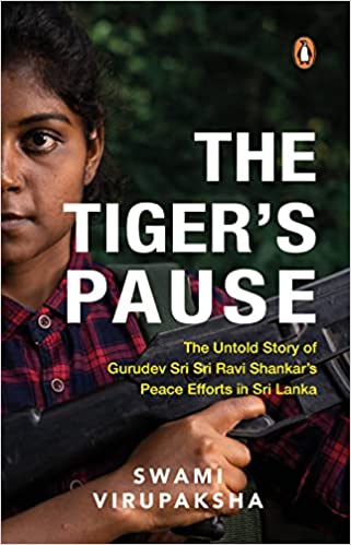 The Tiger's Pause: The Untold Story of Gurudev Sri Sri Ravi Shankarâ's Peace Efforts in Sri Lanka