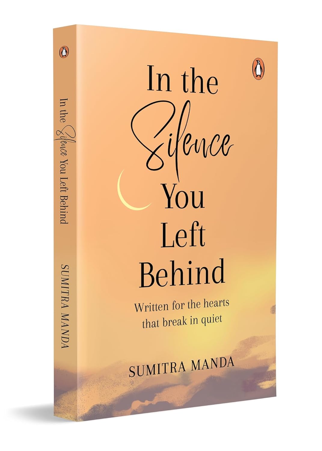 In the Silence you left Behind: Written for the hearts that break in quiet