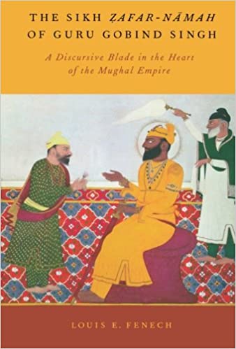 THE SIKH ZAFAR-NAMAH OF GURU GOBIND SINGH: A DISCURSIVE BLADE IN THE HEART OF THE MUGHAL EMPIRE