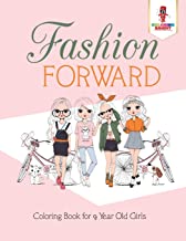 FASHION FORWARD: COLORING BOOK FOR 9 YEAR OLD GIRLS