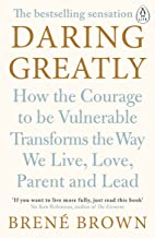 DARING GREATLY:HOW THE COURAGE TO BE VULNERABLE TRANSFORMS THE WAY WE 