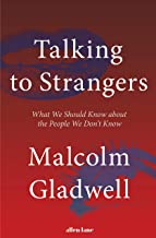 TALKING TO STRANGERS:WHAT WE SHOULD KNOW ABOUT THE PEOPLE WE DONâ'T KNO