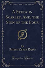 A STUDY IN SCARLET, AND, THE SIGN OF THE FOUR