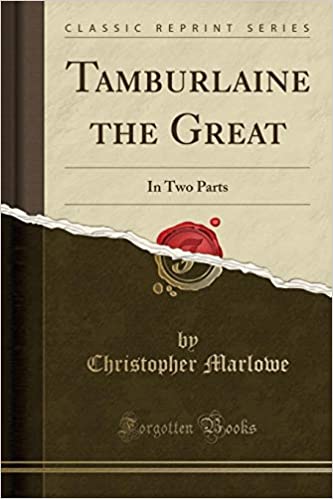 TAMBURLAINE THE GREAT: IN TWO PARTS (CLASSIC REPRINT) 