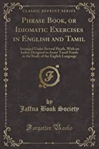Phrase Book, or Idiomatic Exercises in English and Tamil