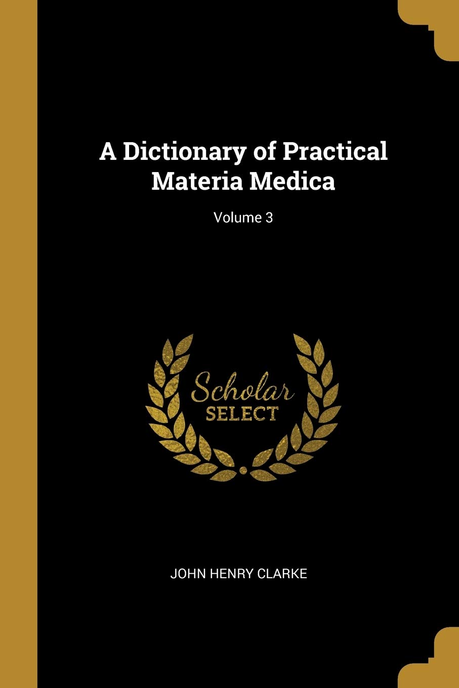 A DICTIONARY OF PRACTICAL MATERIA MEDICA VOLUME 3