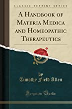 A HANDBOOK OF MATERIA MEDICA AND HOMEOPATHIC THERAPEUTICS (CLASSIC REPRINT)