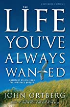 THE LIFE YOU'VE ALWAYS WANTED: SPIRITUAL DISCIPLINES FOR ORDINARY PEOPLE