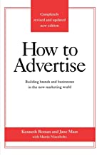 How to Advertise: Building Brands and Businesses in the New Marketing World