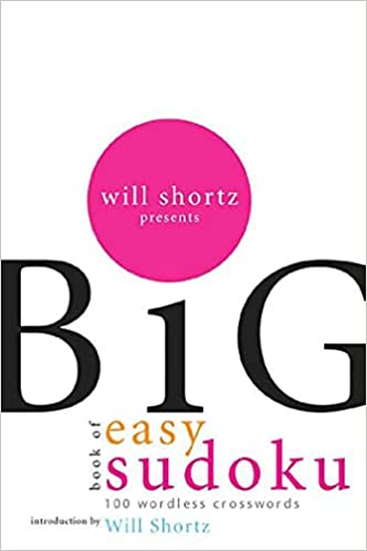 WILL SHORTZ PRESENTS THE BIG BOOK OF EASY SUDOKU: 300 WORDLESS CROSSWORD PUZZLES