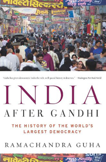 INDIA AFTER GANDHI THE HISTORY OF THE WORLD'S LARGEST DEMOCRACY