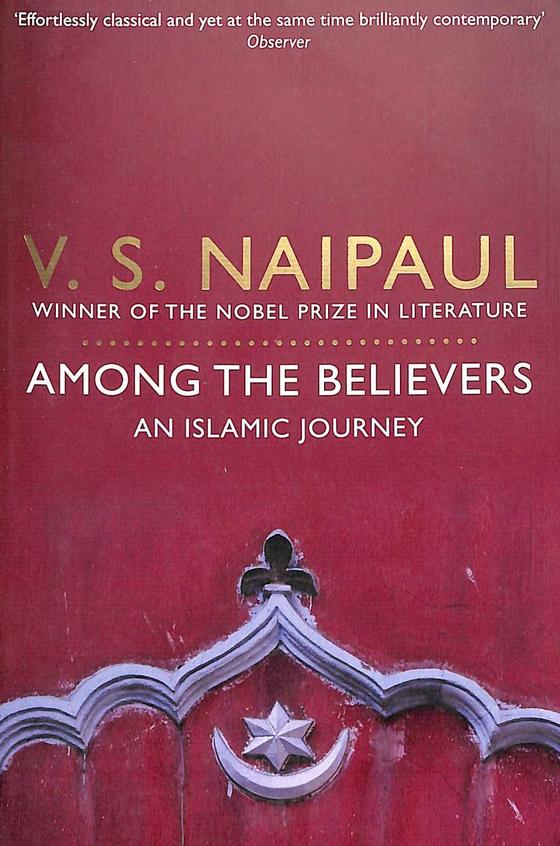 AMONG THE BELIEVERS : AN ISLAMIC JOURNEY
