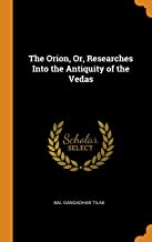 THE ORION, OR, RESEARCHES INTO THE ANTIQUITY OF THE VEDAS
