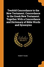 TWOFOLD CONCORDANCE TO THE NEW TESTAMENT