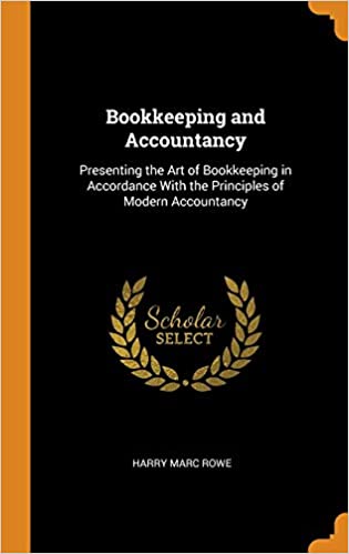 Bookkeeping and Accountancy: Presenting the Art of Bookkeeping in Accordance with the Principles of Modern Accountancy