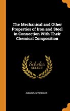 The Mechanical and Other Properties of Iron and Steel in Connection With Their Chemical Composition