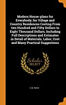 Modern House-plans for Everybody; for Village and Country Residences Costing From two Hundred and Fifty Dollars to Eight Thousand Dollars, Including ... Labor, Cost and Many Practical Suggestions