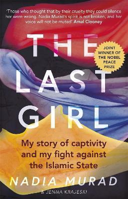 THE LAST GIRL: MY STORY OF CAPTIVITY AND MY FIGHT AGAINST THE ISLAMIC STATE